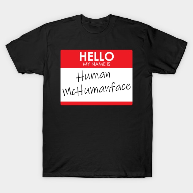 Hello, My name is Human McHumanface T-Shirt by Rodimus13